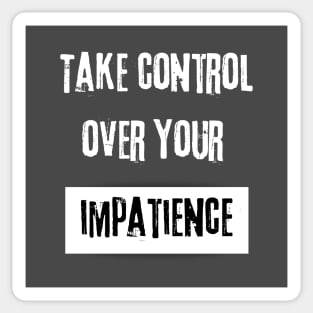 Take Control over Your Impatience Motivational Quote Sticker